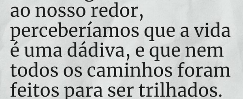 ⁠Se enxergássemos tudo ao nosso redor, perceberíam... Áquila Gomes