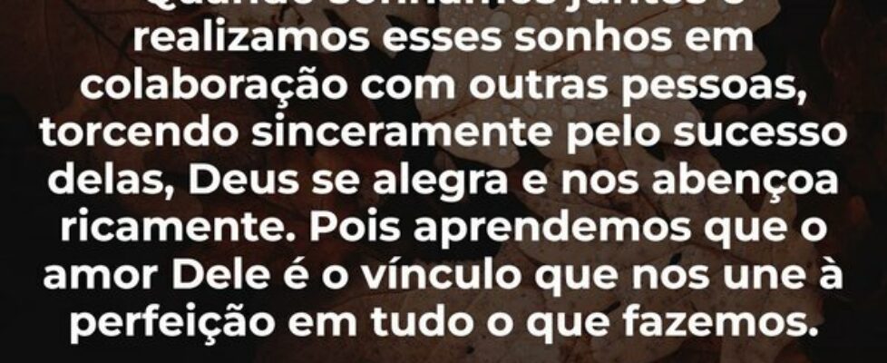 Quando sonhamos juntos e realizamos esses sonhos e... Leonardo Pimentel Menin