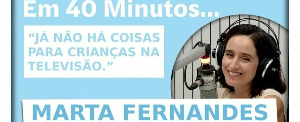 Em 40 minutos em vídeo. Marta Fernandes: “Já não há coisas para crianças na televisão”