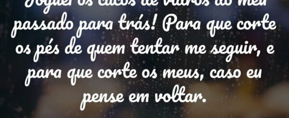 ⁠Joguei os cacos de vidros do meu passado para trá... Wellington Gomes