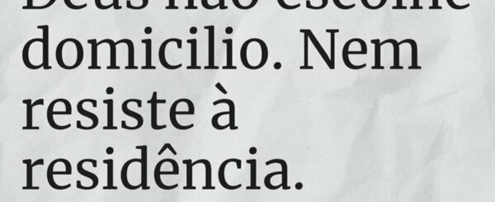 ⁠Deus não escolhe domicilio. Nem resiste à residên... Leonardo Daniel