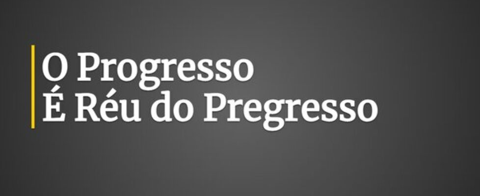 ⁠O Progresso É Réu do Pregresso... Estevão Carlos Garcia