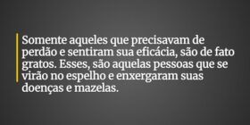 Somente aqueles que precisavam de perdão e sentira... AC Lopes