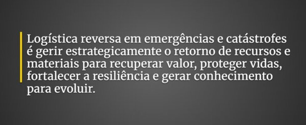 Logística reversa em emergências e catástrofes é g... Acacio de Jesus Peres