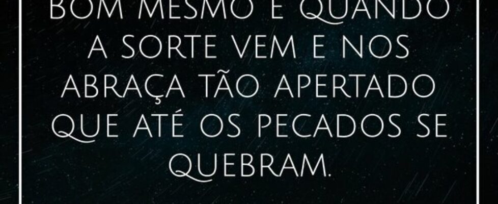 ⁠Bom mesmo é quando a sorte vem e nos abraça tão a... Alessandro Teodoro