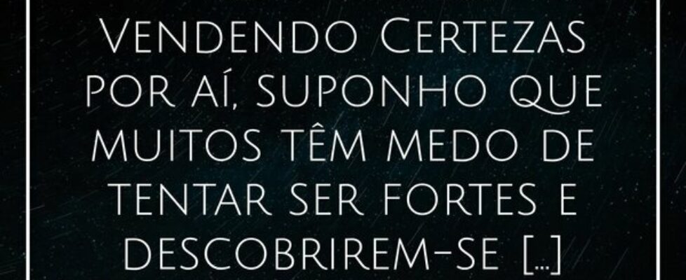 ⁠Com tantos Vendendo Certezas por aí, suponho que ... Alessandro Teodoro
