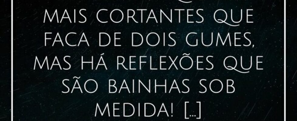 Há feridas que são mais cortantes que faca de dois... Alessandro Teodoro