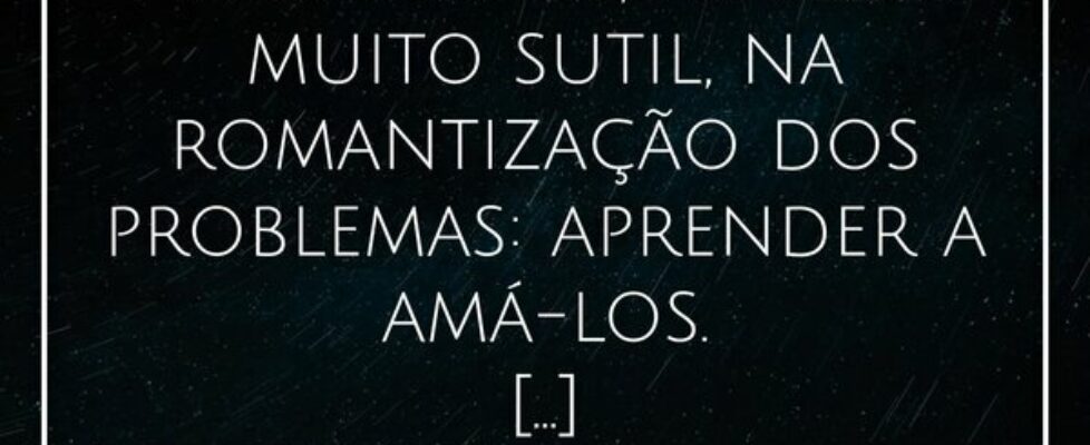 Há um risco, às vezes muito sutil, na romantização... Alessandro Teodoro