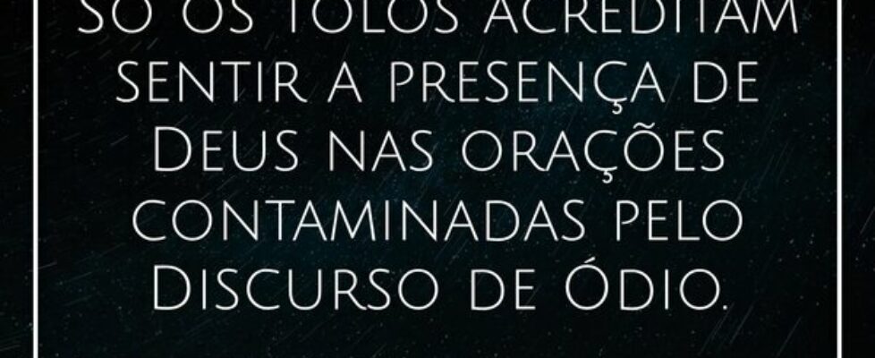 Só os tolos acreditam sentir a presença de Deus na... Alessandro Teodoro