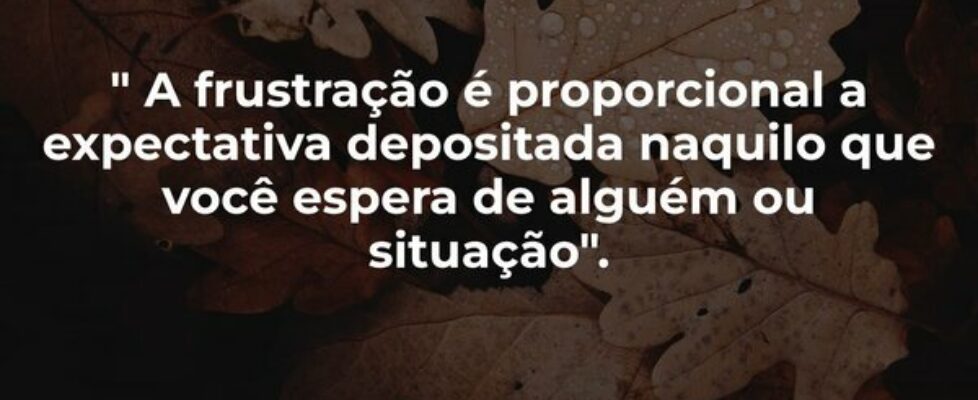 " A frustração é proporcional a expectativa d... André Muniz - andremuniz3000