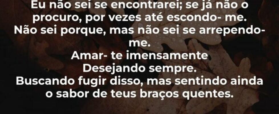 Eu não sei se encontrarei; se já não o procuro, po... Antonia Shirleide