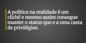 A política na realidade é um clichê e mesmo assim ... ANTONIO CARLOS DE LIMA