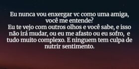 Eu nunca vou enxergar vc como uma amiga, você me e... Artur Agostinho