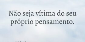 Não seja vítima do seu próprio pensamento.... Aulos Carvalho