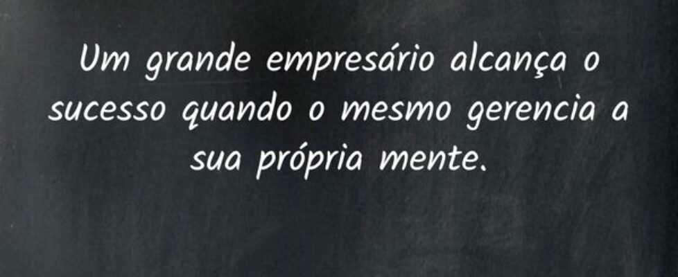 Um grande empresário alcança o sucesso quando o me... Aulos Carvalho