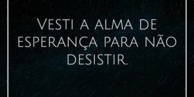Vesti a alma de esperança para não desistir.... Aulos Carvalho