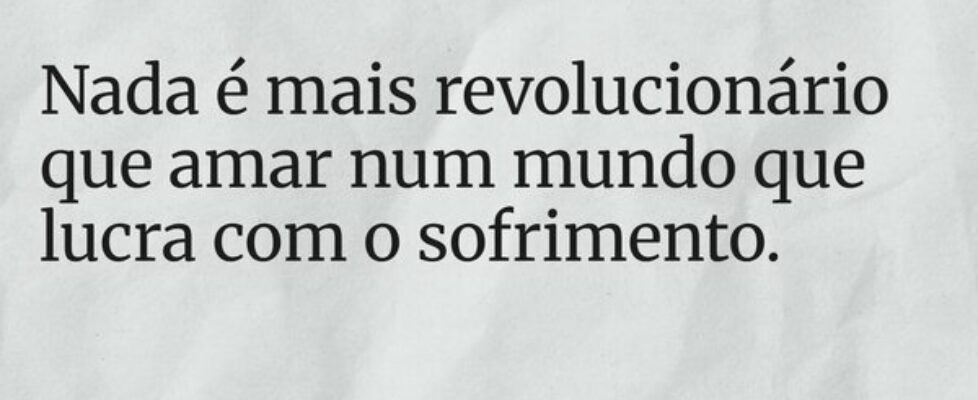Nada é mais revolucionário que amar num mundo que ... Bob Kowalski