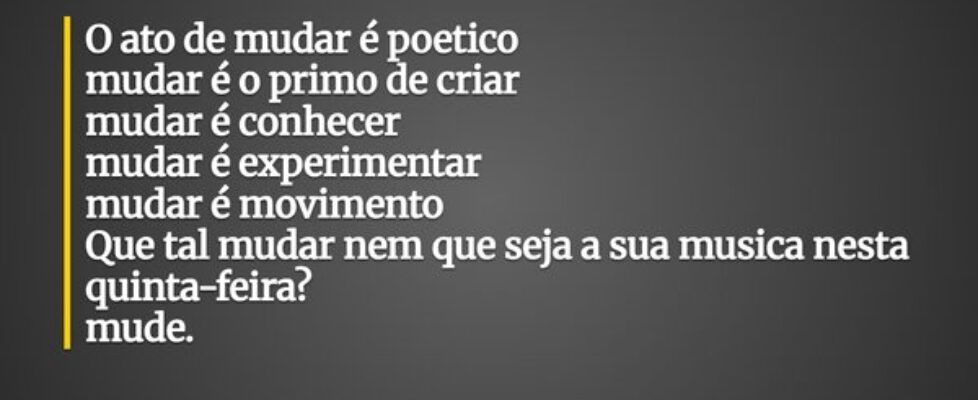 O ato de mudar é poetico mudar é o primo de criar ... Burkleywisk