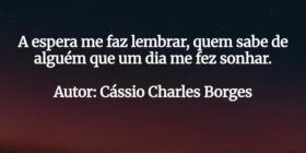 A espera me faz lembrar, quem sabe de alguém que u... Cássio Charles Borges