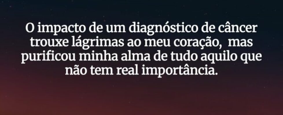 O impacto de um diagnóstico de câncer trouxe lágri... Celina Missura