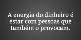 A energia do dinheiro é estar com pessoas que tamb... Claudia Berlezi
