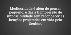 Mediocridade é além de pensar pequeno, é dar a ti ... Claudia Berlezi