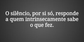 O silêncio, por si só, responde a quem intrinsecam... Claudia Berlezi