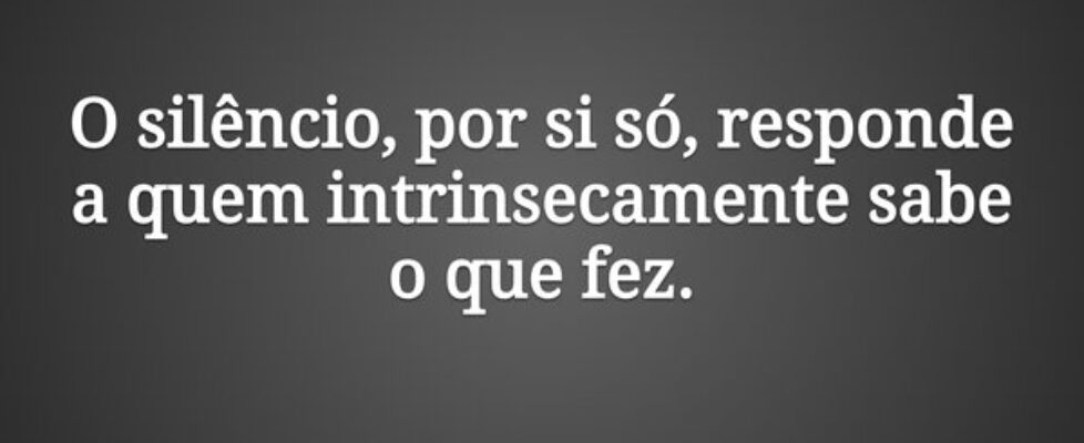 O silêncio, por si só, responde a quem intrinsecam... Claudia Berlezi