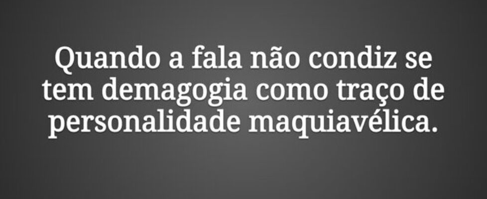 Quando a fala não condiz se tem demagogia como tra... Claudia Berlezi