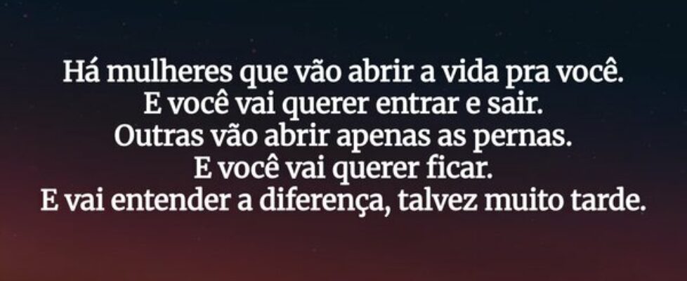 ⁠Há mulheres que vão abrir a vida pra você. E você... Cristiane de Assis