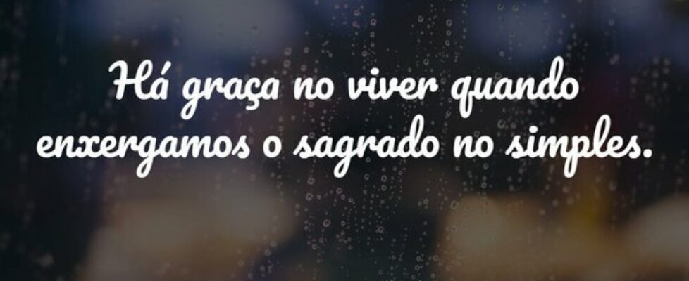 Há graça no viver quando enxergamos o sagrado no s... Damião Leão