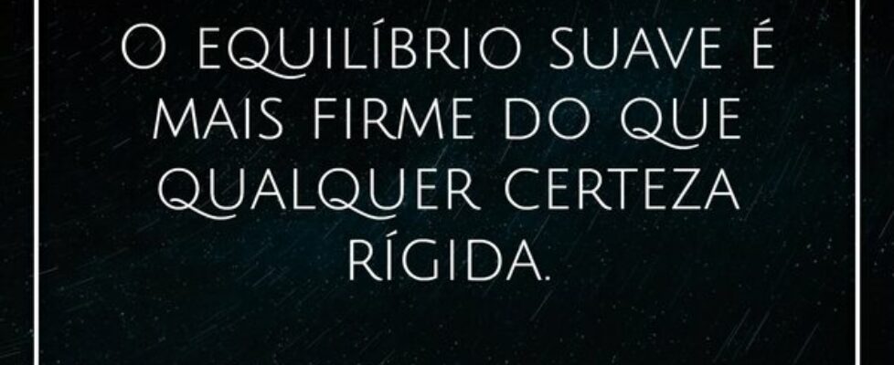 O equilíbrio suave é mais firme do que qualquer ce... Damião Leão