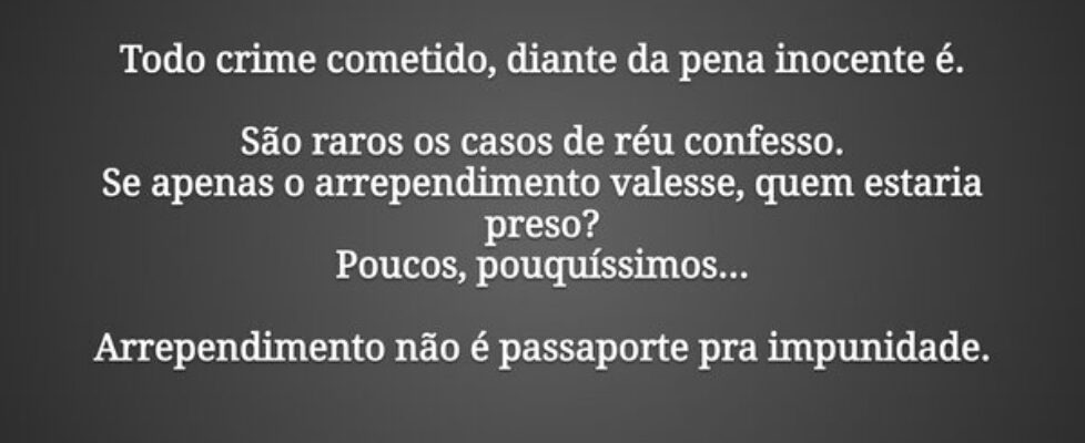 Todo crime cometido, diante da pena inocente é.  ... Dalice Silva
