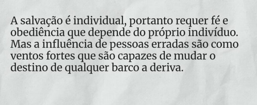 A salvação é individual, portanto requer fé e obed... Dayanne Raissa Dutra Pires