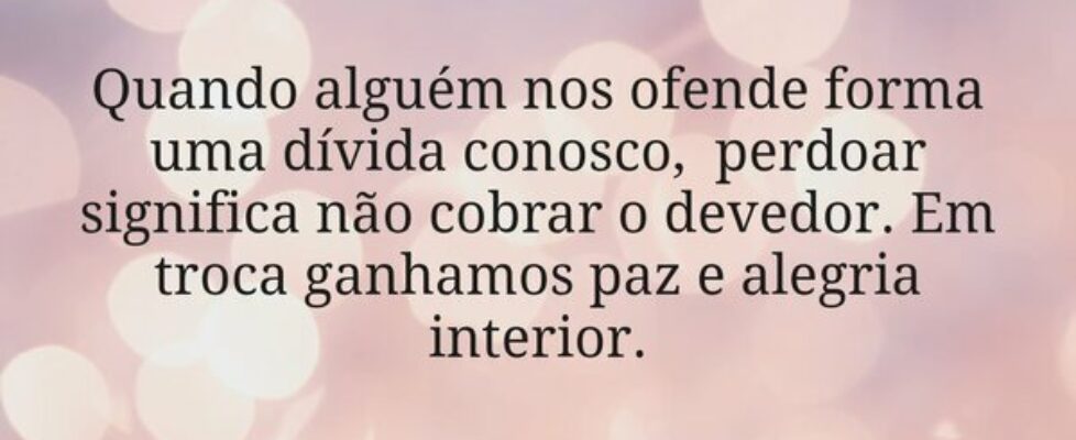 Quando alguém nos ofende forma uma dívida conosco,... Dayanne Raissa Dutra Pires