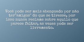 Você pode ser mais abençoado por não ter "ami... Dayanne Raissa Dutra Pires
