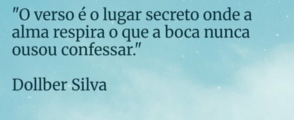 ⁠​"O verso é o lugar secreto onde a alma resp... Dollber Silva