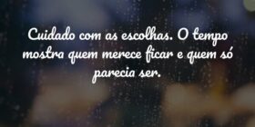 Cuidado com as escolhas. O tempo mostra quem merec... Ederson Dantas