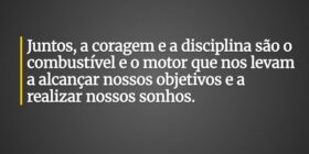 Juntos, a coragem e a disciplina são o combustível... Nanny13