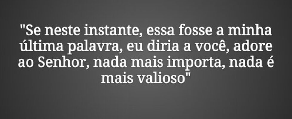 "Se neste instante, essa fosse a minha última... Evangelista Raoney Amorim