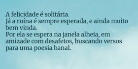 A felicidade é solitária. Já a ruína é sempre espe... EvertonArieiro