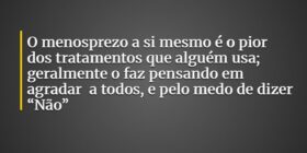 O menosprezo a si mesmo é o pior dos tratamentos q... EvertonArieiro