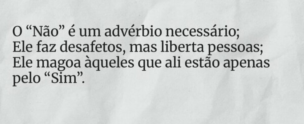 O “Não” é um advérbio necessário; Ele faz desafeto... EvertonArieiro