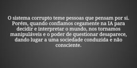 O sistema corrupto teme pessoas que pensam por si.... Fábio Cabral