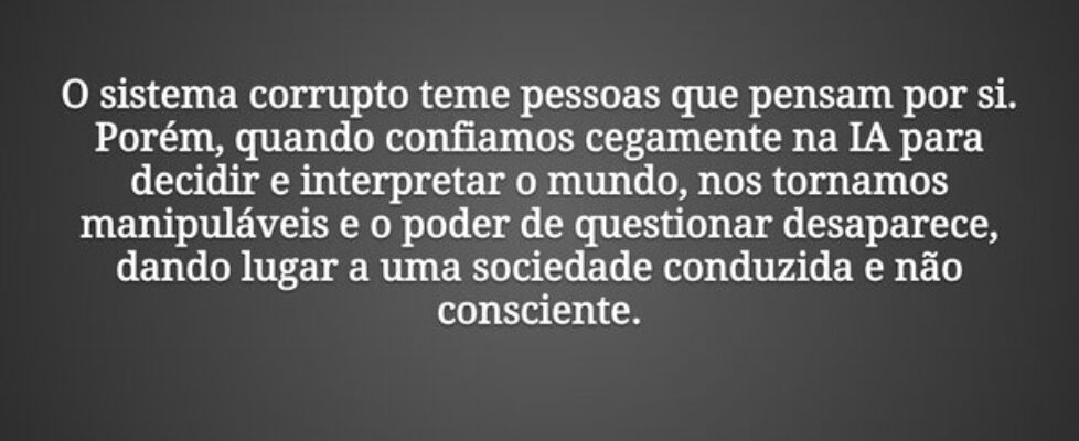 O sistema corrupto teme pessoas que pensam por si.... Fábio Cabral