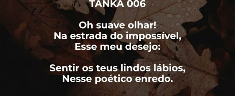 TANKA 006 Oh suave olhar! Na estrada do impossív... Freitas Júnior - Poeta