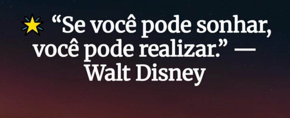 🌟 “Se você pode sonhar, você pode realizar.” — Wal... Gabriel Medeiros