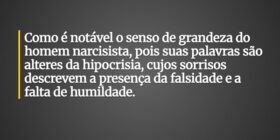 Como é notável o senso de grandeza do homem narcis... HelgirGirodo