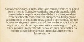 Somos configurações metaestáveis do campo quântico... Heliezer de Souza