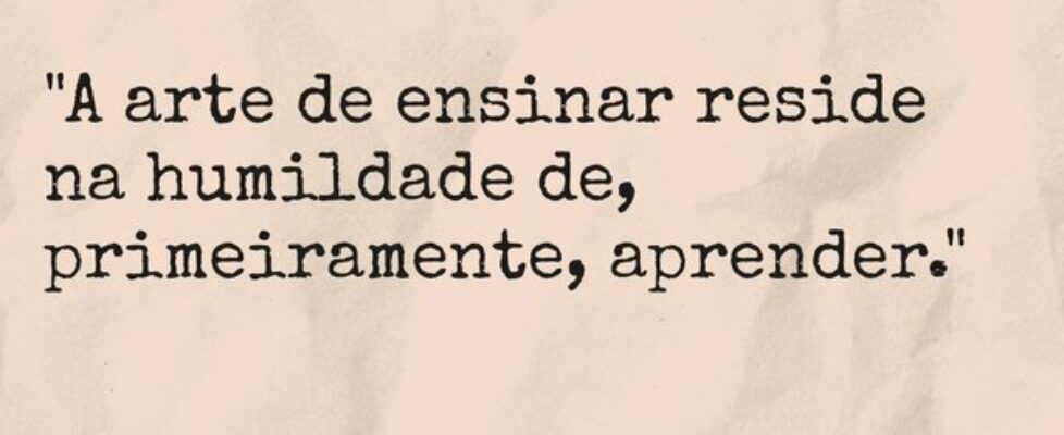 "A arte de ensinar reside na humildade de, pr... Iara Triers